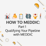 How to MEDDIC: Part 1 – Qualify Your Sales Pipeline with the MEDDIC Sales Methodology
