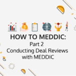 How to MEDDIC: Part 2 – Conducting Deal Reviews with the MEDDIC Sales Methodology