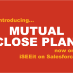 INTRODUCING MUTUAL CLOSE PLAN – iSEEit on Salesforce